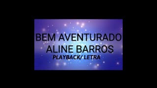 BEM AVENTURADO - ALINE BARROS PLAYBACK LEGENDADO