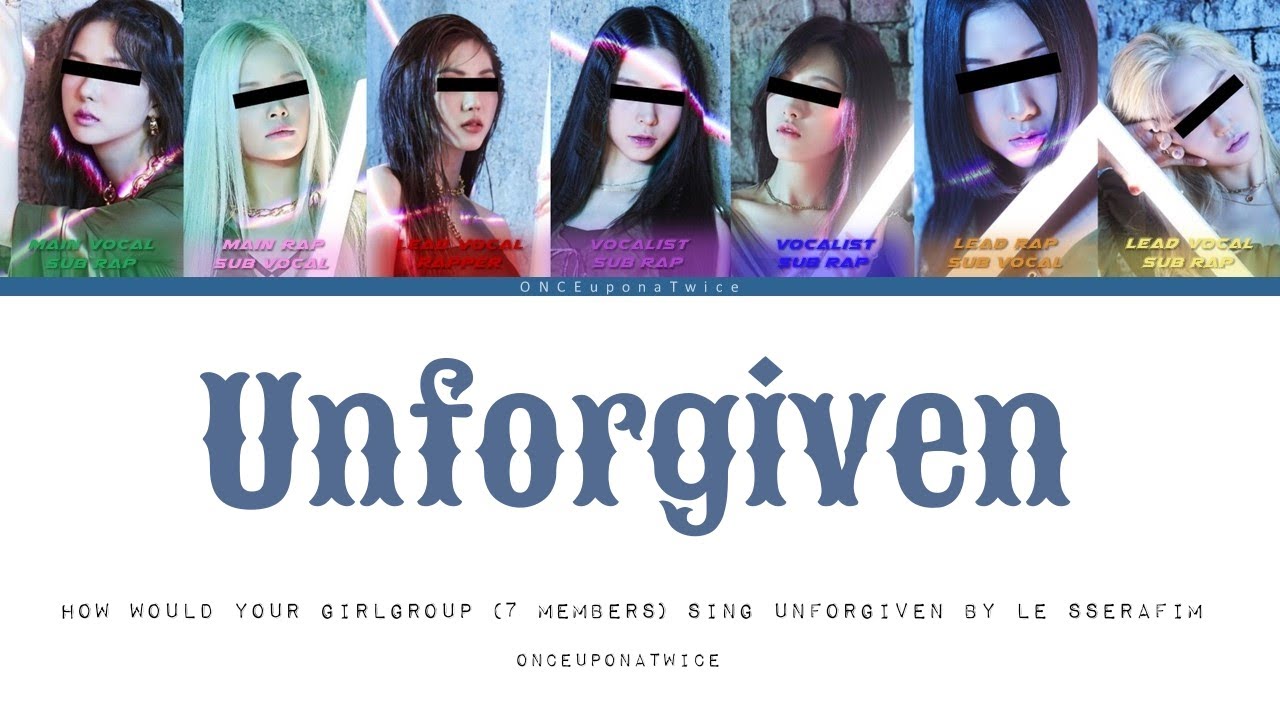 How would your girlgroup (7 Members) sing Unforgiven by Le Sserafim