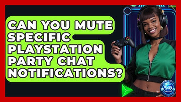 Can You Mute Specific PlayStation Party Chat Notifications? - Blue Button Gaming