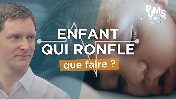 Your CHILDREN RONFLE? Reassuring tips and solutions!