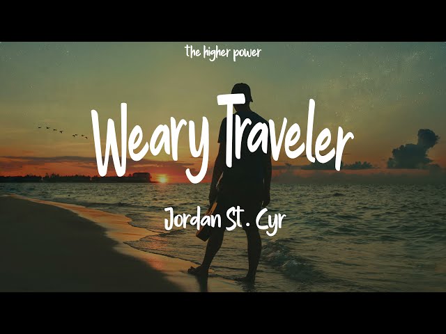 Jordan St. Cyr - Weary Traveler (Lyrics)