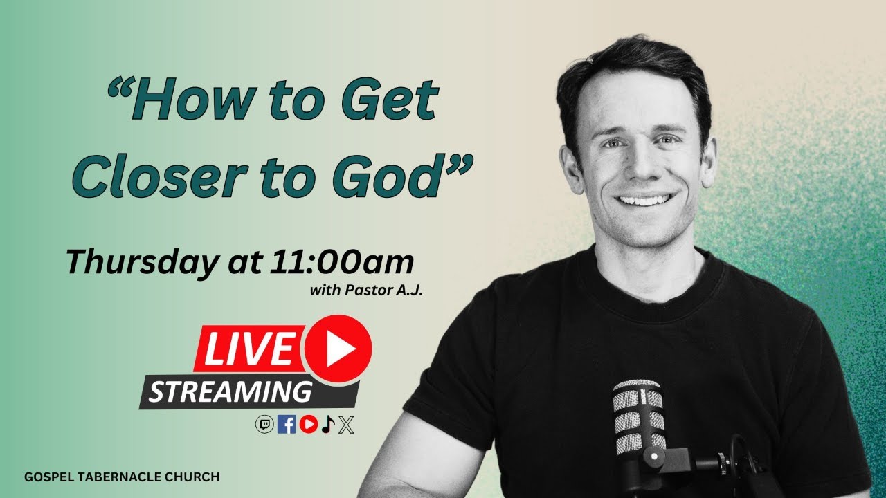How to Get Closer to God! | Pastor A.J. | Gospel Tabernacle Church