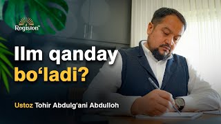 Ilm Qanday Bo'ladi? | Tohir Abdulg'ani Abdulloh | @Registontv #Registontv