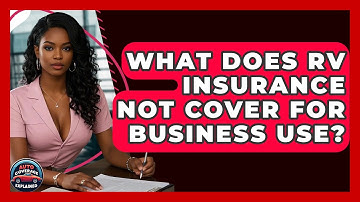 What Does RV Insurance Not Cover For Business Use? - Auto Coverage Explained