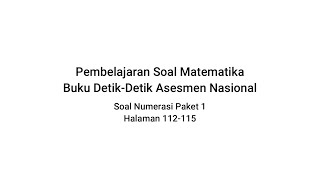 Pembelajaran Buku Detik-Detik Asesmen Nasional (Soal Matematika Numerasi Paket 1 Halaman 112-115)