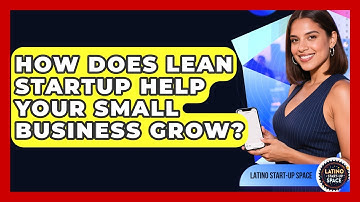 How Does Lean Startup Help Your Small Business Grow? - Latino Start Up Space