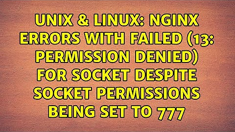 nginx errors with failed (13: permission denied) for socket despite socket permissions being set...