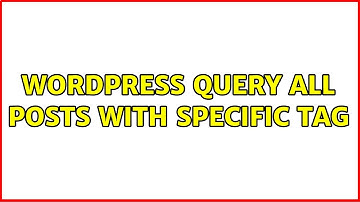 Wordpress: Query all posts with specific tag (2 Solutions!!)