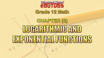 Logarithmic and Exponential Functions - Grade 12 Math (CHAPTER 8)
