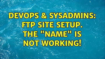 DevOps & SysAdmins: Ftp site setup. The "name" is not working!
