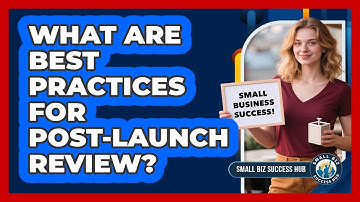 What Are Best Practices For Post-Launch Review?