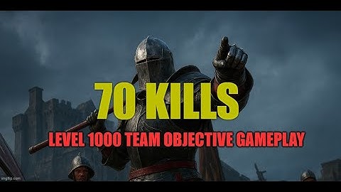 70 Kills! Level 1000 Team Objective Gameplay Chivalry 2