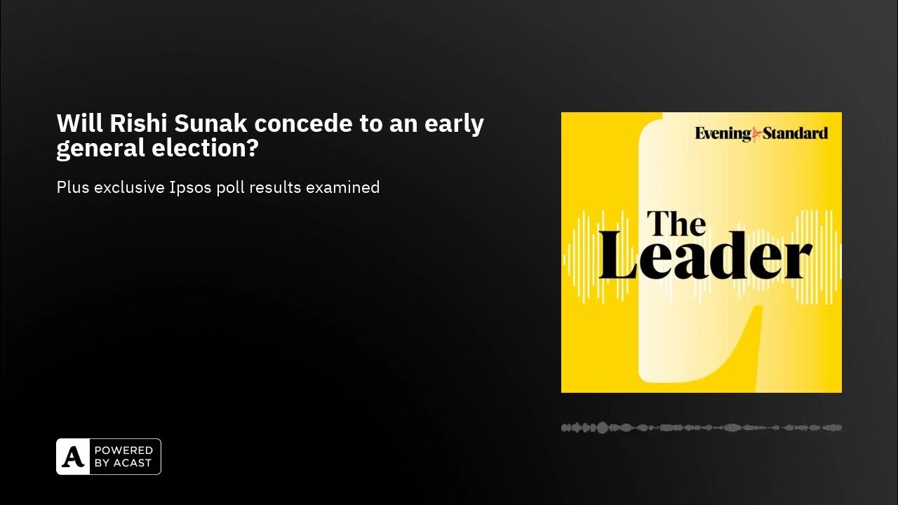 Will Rishi Sunak concede to an early general election? …The Leader podcast