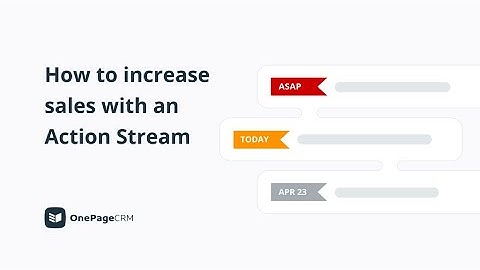CRM Tutorial | How to increase sales with an Action Stream | OnePageCRM