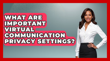What Are Important Virtual Communication Privacy Settings? - Virtual Communication Hub