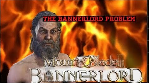 The bannerlord problem