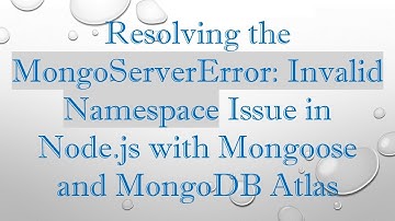 Resolving the MongoServerError: Invalid Namespace Issue in Node.js with Mongoose and MongoDB Atlas