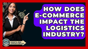 How Does E-commerce Impact The Logistics Industry? - AssetsandOpportunity.org
