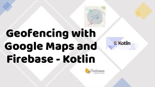 Full Geofencing with Google Maps and Firebase - Kotlin Update