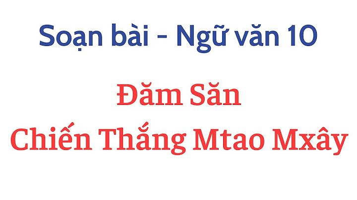 Soạn văn 10 chiến thắng mtao mxây ngắn nhất