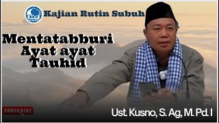 MENTADABBURI AYAT AYAT TAUHID // Ust. KUSNO, S.Ag., M.Pd. I