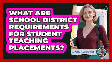 What Are School District Requirements For Student Teaching Placements? - Aspiring Teacher Guide