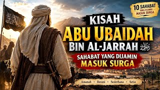 KISAH ABU UBAIDAH BIN AL-JARRAH رضي الله عنه — SAHABAT YANG DIJAMIN MASUK SURGA