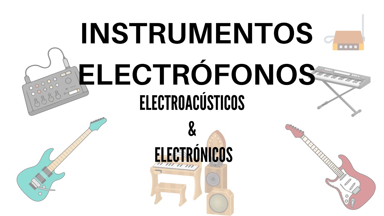 Instrumentos electrófonos. Electrónicos y electroacústicos