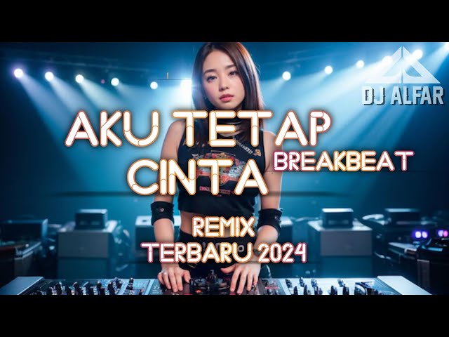 DJ AKU TETAP CINTA BREAKBEAT REMIX class=