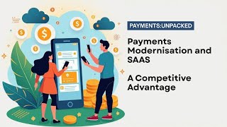 Payments Modernization & SaaS: Competitive Advantage in 2025