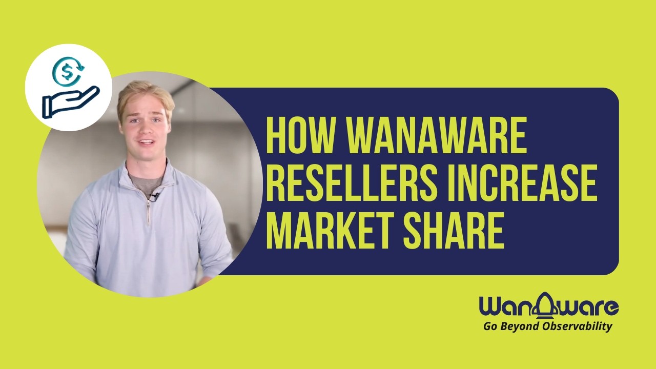 How WanAware Resellers Increase Market Share | Fast Deployment & Flexible Observability | #Partners