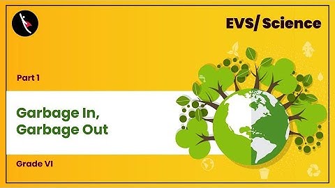कचरा-संग्रहण एवं निपटान | Part 1/2 | Garbage In, Garbage Out | Hindi | Class 6