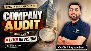 Company Audit (Module - 7) Revision by CA CMA Raghav Goel | CMA Inter | Dec’26 & June ’27