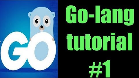 GoLang tutorial #1   An Introduction to Go programming
