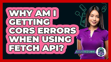 Why Am I Getting CORS Errors When Using Fetch API? - Next LVL Programming