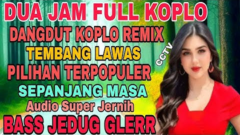 DUA JAM NONSTOP DANGDUT KOPLO REMIX ‼️MIX PLAYLIST TEMBANG KENANGAN POPULER SEPANJANG MASA