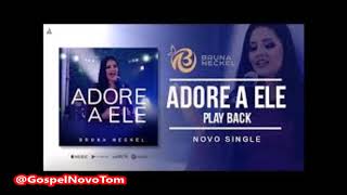 Playback Bruna Neckel Adore a Ele 1,5 Tom Abaixo