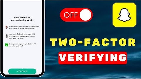 How To Turn Off 2 Factor Authentication On Snapchat