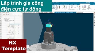 NX electrode | Lập trình tự động điện cực | Automatic Programing Electrode