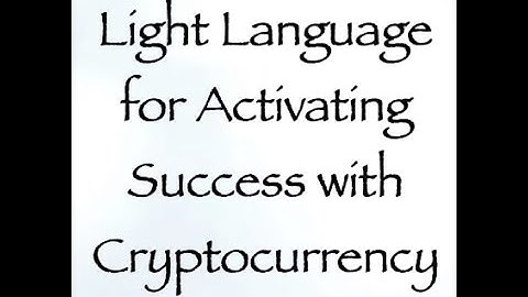 Light Language for Activating Success with Cryptocurrency ∞Channeled by Daniel Scranton