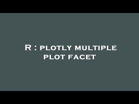 R : plotly multiple plot facet