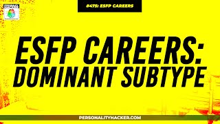 ESFP Careers For Dominant Subtypes | From Ep 475 | PersonalityHacker.com
