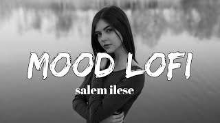 Mood lofi -  salem ilese (slowed)
