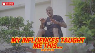 My Influences TAUGHT Me This.... BORN TO WIN!!
