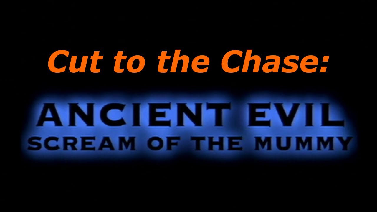 Cut to the Chase: Ancient Evil: Scream of the Mummy (1999)