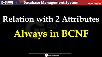 Relatie met twee kenmerken is altijd in BCNF | 4 keer gevraagd in GATE 2022, 2007, 2005, 2014 | DBMS