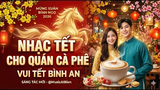Vui Tết Bình An - Nhạc Tết 2026 #nhactet2026 #nhacxuan #nhacchill