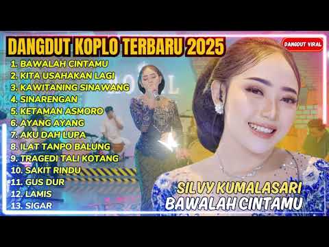 SILVY KUMALASARI - BAWALAH CINTAMU - KITA USAHAKAN LAGI - FULL ALBUM DANGDUT KOPLO TERBARU 2025