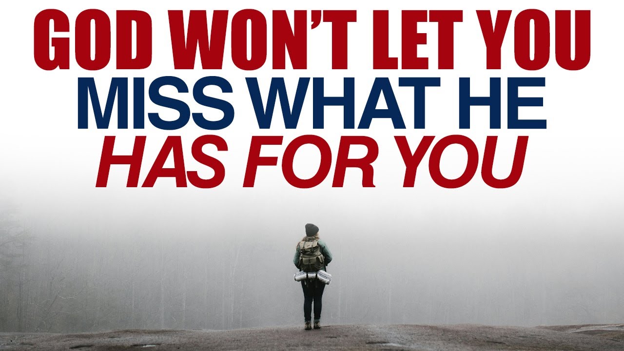 GOD WON’T LET YOU MISS WHAT HE HAS FOR YOU — CHRISTIAN MOTIVATION