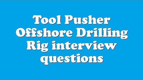 Tool Pusher Offshore Drilling Rig interview questions